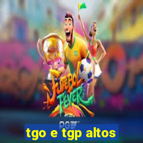 tgo e tgp altos